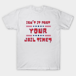 funny isn't it past your jail time T-Shirt